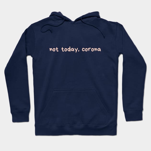 Not Today Corona Hoodie by belladantas